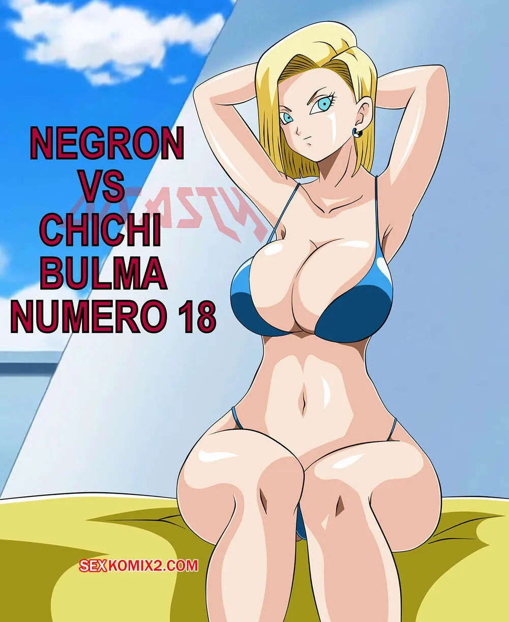 Comics Porno Negron vs CHICHI BULMA y NUMERO 18 (Dicasty) [Dragon Ball Z] - 1#